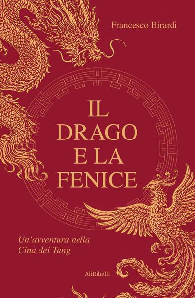 Il drago e la fenice. Un’avventura nella Cina dei Tang