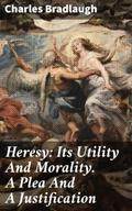 Heresy: Its Utility And Morality. A Plea And A Jus