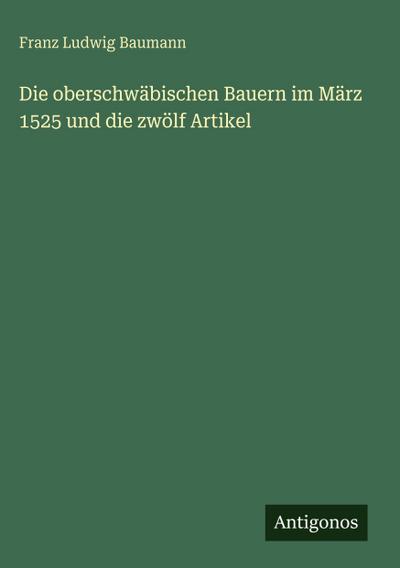 Die oberschwäbischen Bauern im März 1525 und die zwölf Artikel