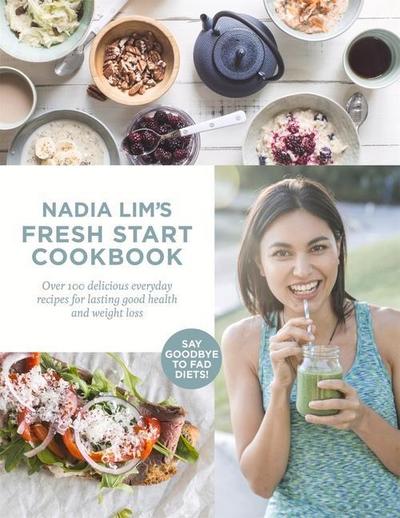 Nadia Lim’s Fresh Start Cookbook