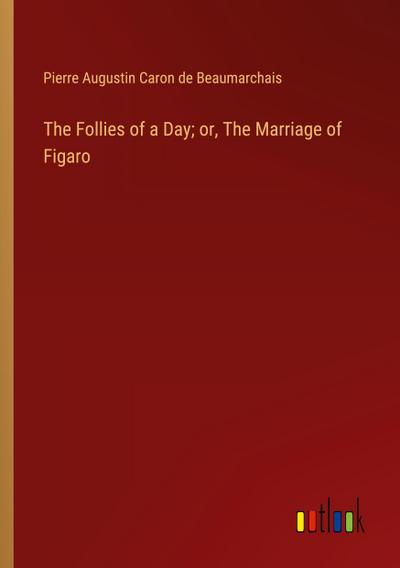 The Follies of a Day; or, The Marriage of Figaro