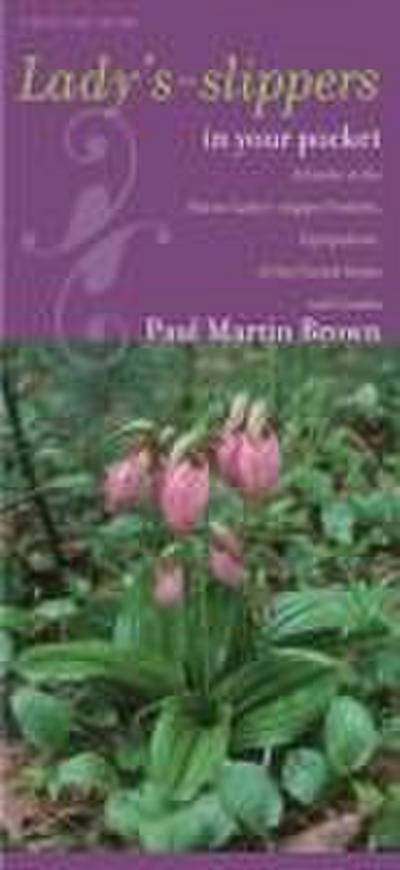 Lady’s-Slippers in Your Pocket: A Guide to the Native Lady’s-Slipper Orchids, Cypripedium, of the United States and Canada