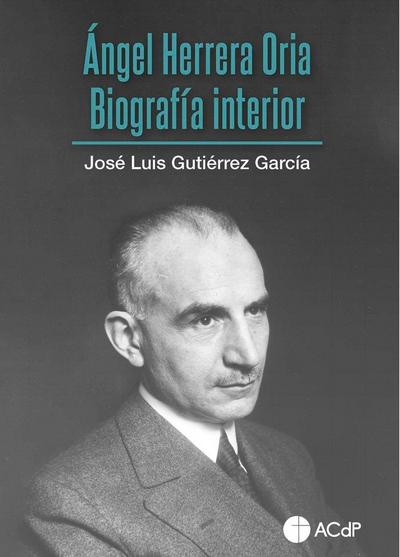 Ángel Herrera Oria : biografía interior
