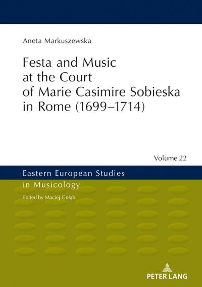 Festa and Music at the Court of Marie Casimire Sobieska in Rome (1699-1714)