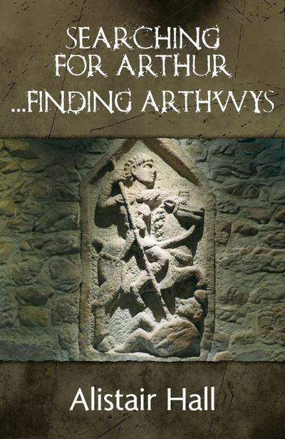 Hall, A: Searching for Arthur... Finding Arthwys