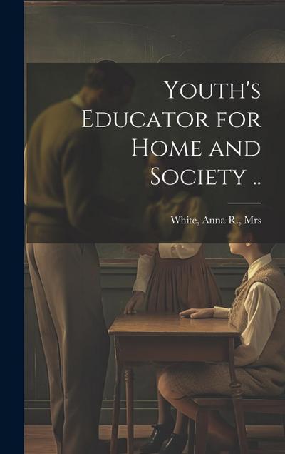 Youth’s Educator for Home and Society ..