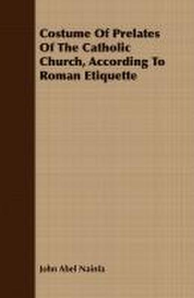 Costume Of Prelates Of The Catholic Church, According To Roman Etiquette