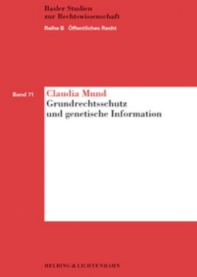 Grundrechtsschutz und genetische Information: Postnatale genetische Untersuchungen im Lichte des Grundrechtschutzes unter besonderer Berücksichtigung ... im Arbeits- und Versicherungsbereich