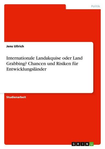 Internationale Landakquise oder Land Grabbing? Chancen und Risiken für Entwicklungsländer