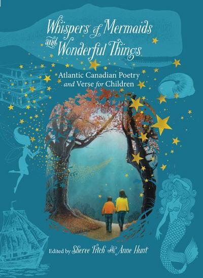 Whispers of Mermaids and Wonderful Things: Children’s Poetry and Verse from Atlantic Canada