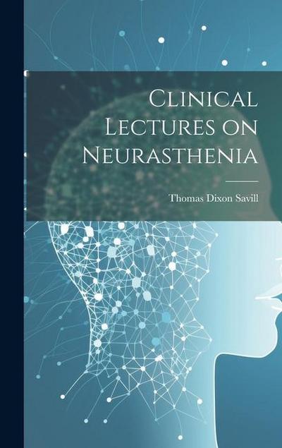 Clinical Lectures on Neurasthenia