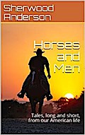 Horses and Men / Tales, long and short, from our American life