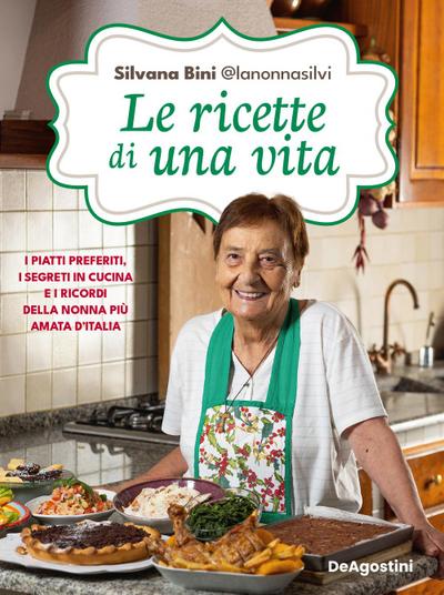 Le ricette di una vita. I piatti preferiti, i segreti in cucina e i ricordi della nonna più amata d’Italia