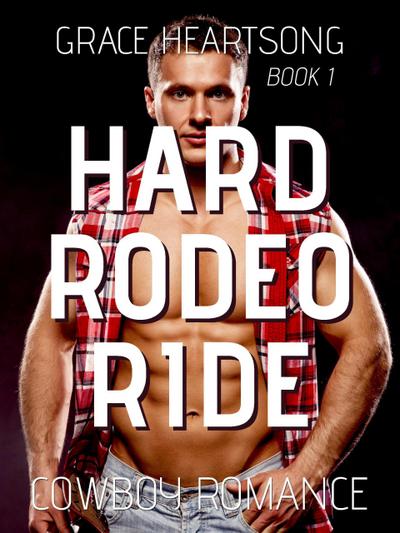 Cowboy Romance: Hard Rodeo Ride (Rugged Rodeo Cowboys, #1)