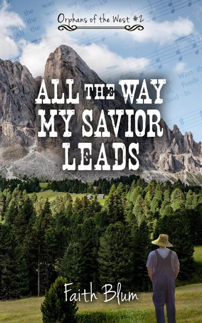 All the Way My Savior Leads (Orphans of the West, #2)