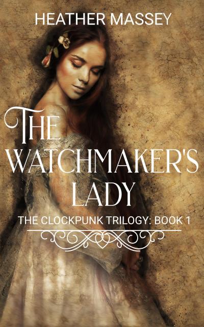 The Watchmaker’s Lady (The Clockpunk Trilogy, #1)