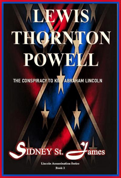 Lewis Thornton Powell - The Conspiracy to Kill Abraham Lincoln (Lincoln Assassination Series, #3)