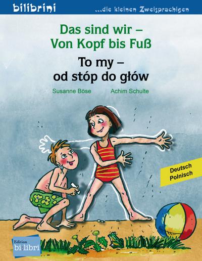 Das sind wir – Von Kopf bis Fuß: Kinderbuch Deutsch-Polnisch