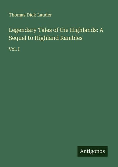 Legendary Tales of the Highlands: A Sequel to Highland Rambles