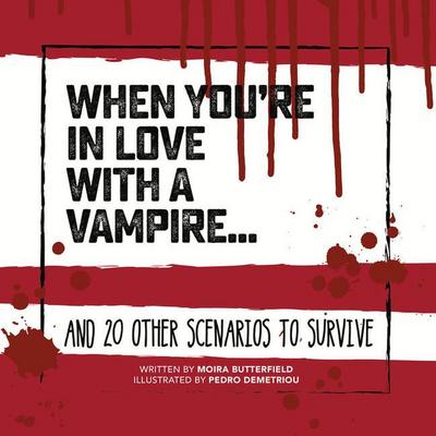 When You’re in Love with a Vampire . . .: And 20 Other Scenarios to Survive