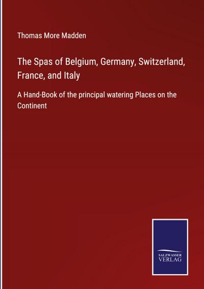 The Spas of Belgium, Germany, Switzerland, France, and Italy