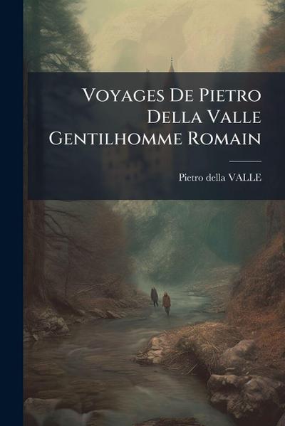 Voyages De Pietro Della Valle Gentilhomme Romain