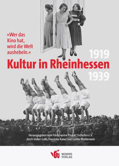 Wer das Kino hat, wird die Welt aushebeln. - Kultur in Rheinhessen 1919 bis 1939