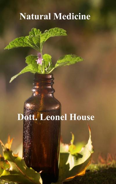Natural Medicine: The Guide to Learn the use of Medicines