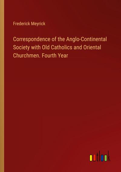 Correspondence of the Anglo-Continental Society with Old Catholics and Oriental Churchmen. Fourth Year