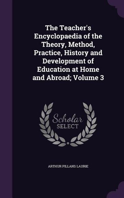 The Teacher’s Encyclopaedia of the Theory, Method, Practice, History and Development of Education at Home and Abroad; Volume 3