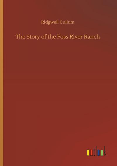 The Story of the Foss River Ranch