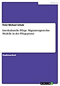 Interkulturelle Pflege. Migrantengerechte Modelle in der Pflegepraxis