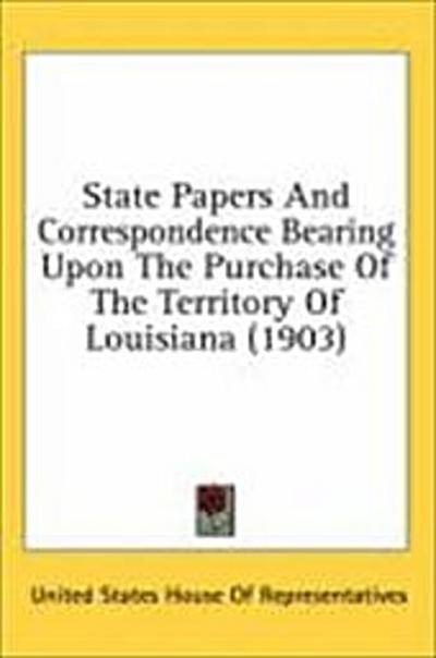 State Papers And Correspondence Bearing Upon The Purchase Of The Territory Of Louisiana (1903)