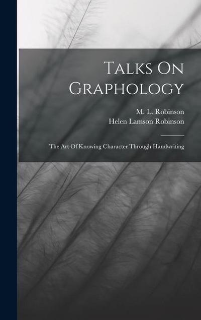Talks On Graphology: The Art Of Knowing Character Through Handwriting