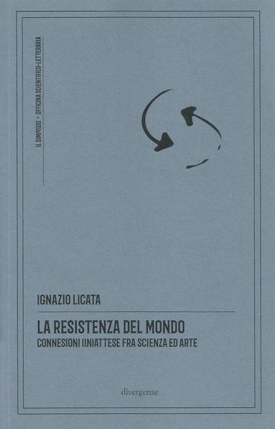 La resistenza del mondo. Connessioni (in)attese fra scienza ed arte