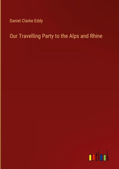 Our Travelling Party to the Alps and Rhine