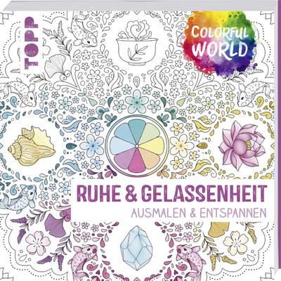 Colorful World - Ruhe & Gelassenheit: Ausmalen und entspannen