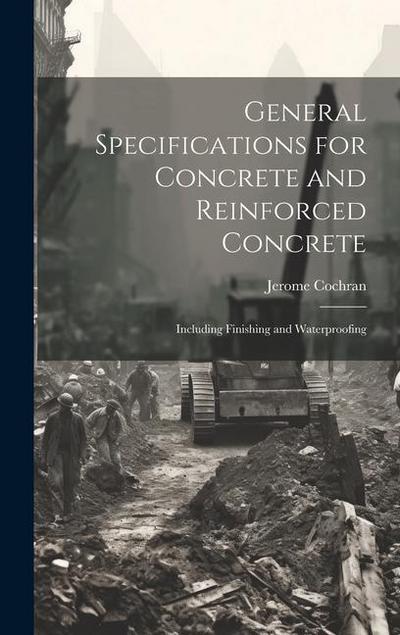 General Specifications for Concrete and Reinforced Concrete: Including Finishing and Waterproofing