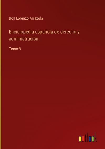 Enciclopedia española de derecho y administración