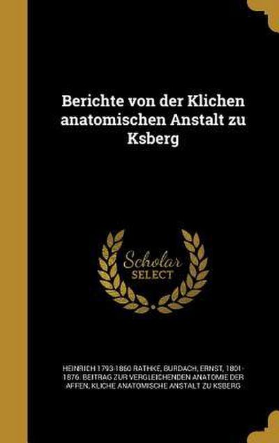 Berichte von der Klichen anatomischen Anstalt zu Ksberg