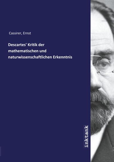 Descartes’ Kritik der mathematischen und naturwissenschaftlichen Erkenntnis
