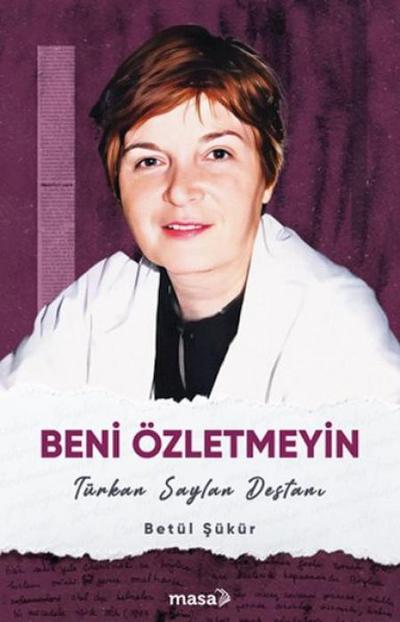 Beni Özletmeyin - Türkan Saylan Destani