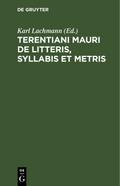 Terentiani Mauri De litteris, syllabis et metris