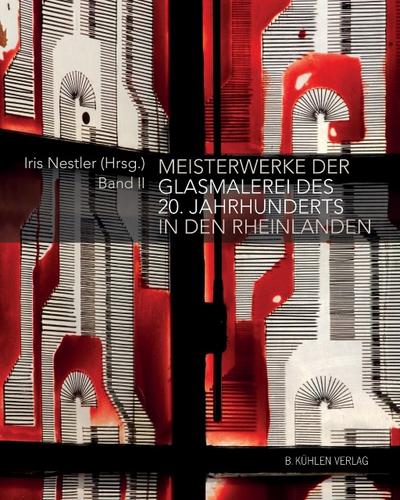 Meisterwerke der Glasmalerei des 20. Jahrhunderts in den Rheinlanden. Bd.2