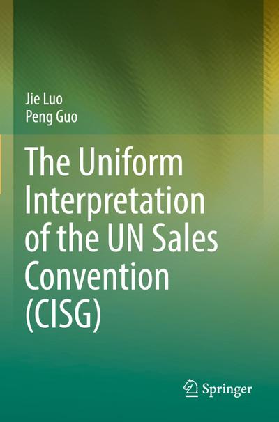 The Uniform Interpretation of the UN Sales Convention (CISG)