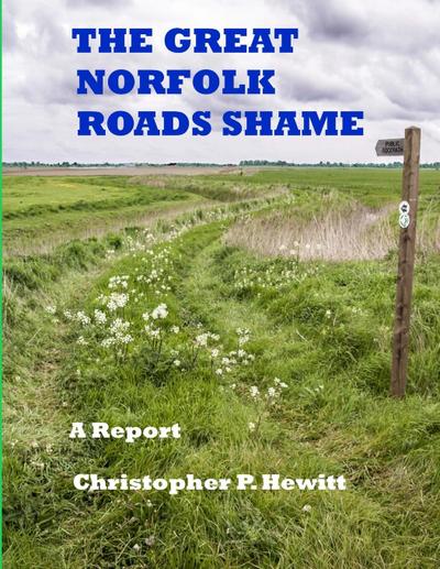 THE GREAT NORFOLK ROADS SHAME A Report