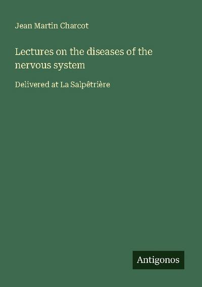 Lectures on the diseases of the nervous system