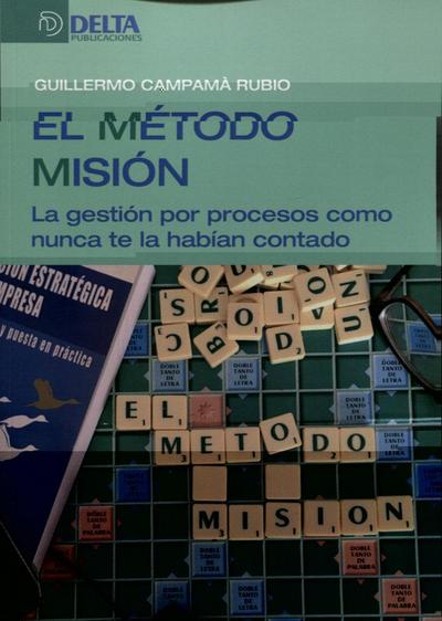 El método misión : la gestión por procesos como nunca te la habían contado