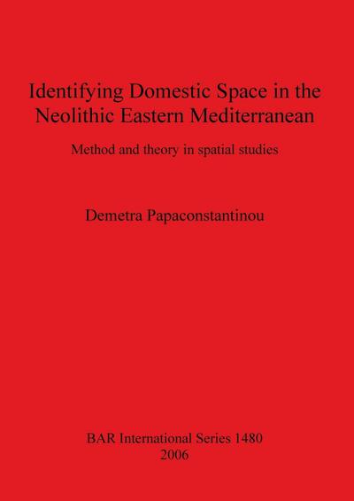 Identifying Domestic Space in the Neolithic Eastern Mediterranean