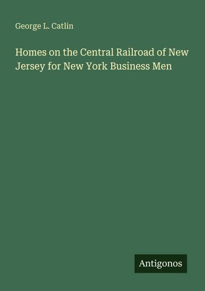 Homes on the Central Railroad of New Jersey for New York Business Men